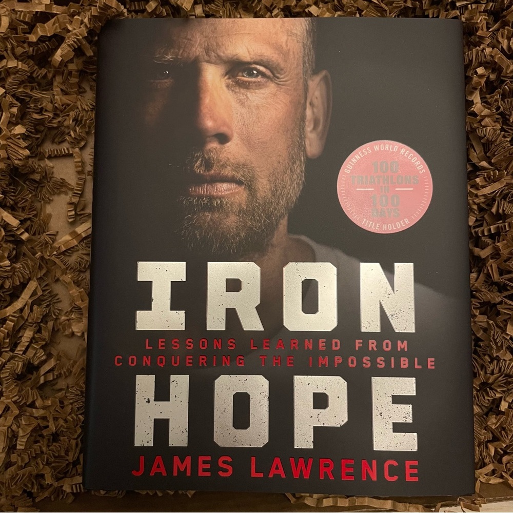 Iron Hope: Lessons Learned from Conquering the Impossible Book by James Lawrence